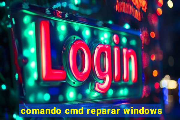 comando cmd reparar windows